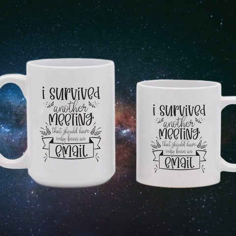 I Survived Another Meeting Email Mugs