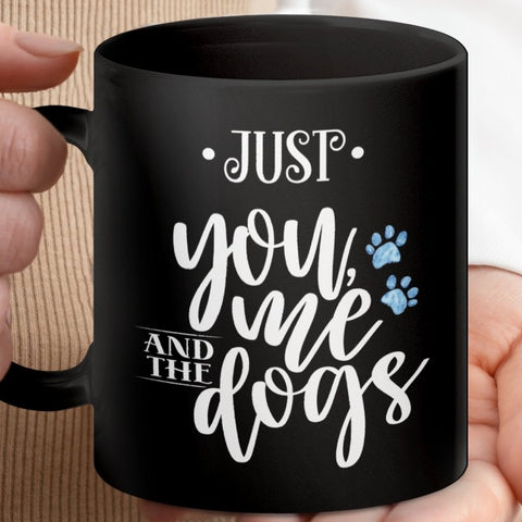 Just You Me and The Dogs Coffee Mugs