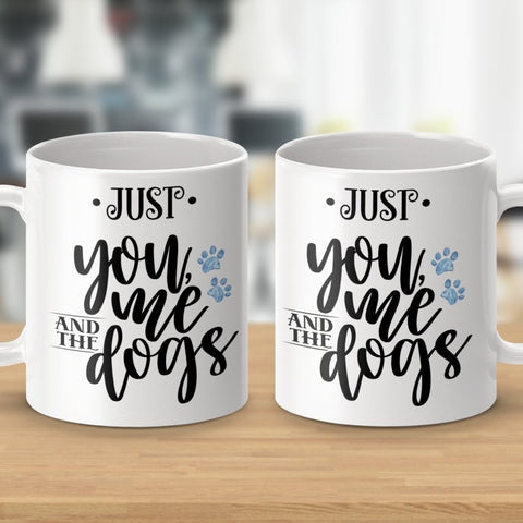 Just You Me and The Dogs Coffee Mugs