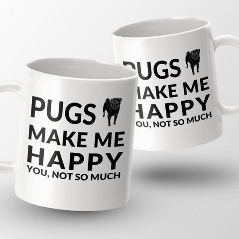 Pugs Make Me Happy. You, Not So Much - Coffee Mug