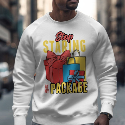 Stop Staring At My Package Sarcastic Sweatshirt