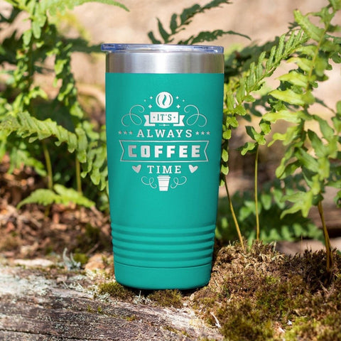 Always Coffee Time - 20 oz Insulated Tumbler