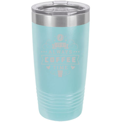 Always Coffee Time - 20 oz Insulated Tumbler - NuKrypton Tumblers cust - 673345 - 23 - 3