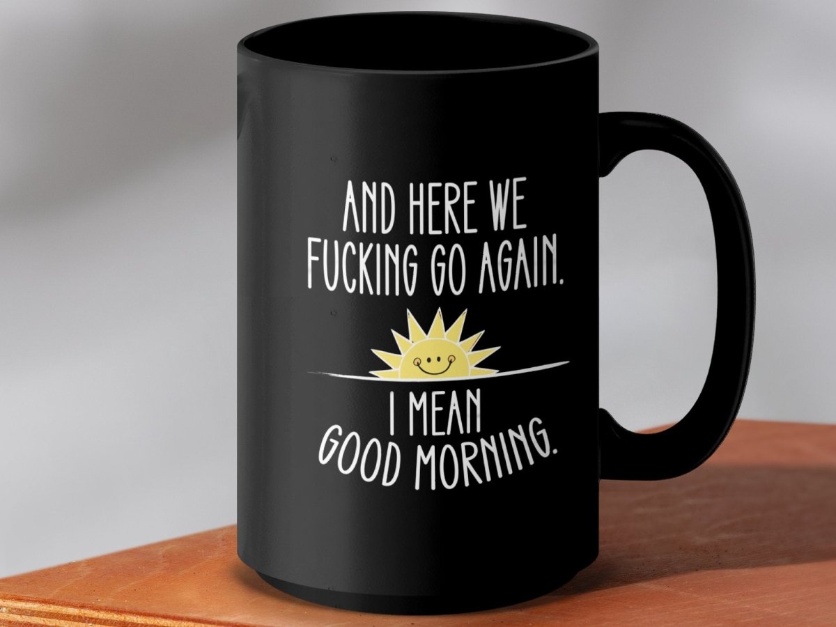 And Here We F*cking Go Again Good Morning Mugs - NuKrypton Coffee Mugs MD - 71360937