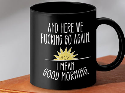 And Here We F*cking Go Again Good Morning Mugs - NuKrypton Coffee Mugs MD - 71360930