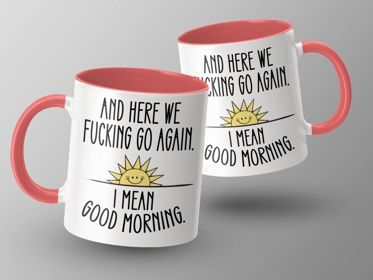 And Here We F*cking Go Again Good Morning Mugs - NuKrypton Coffee Mugs MD - 71360927