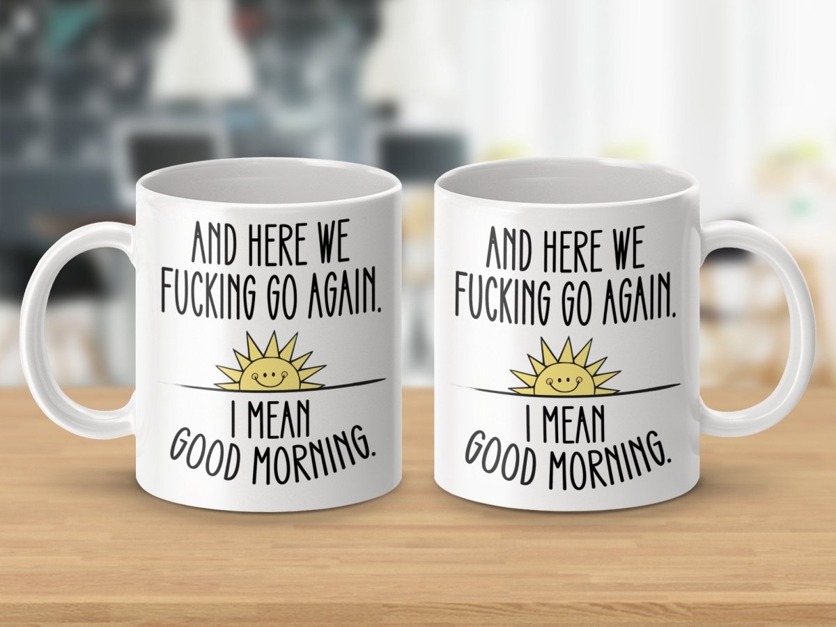 And Here We F*cking Go Again Good Morning Mugs - NuKrypton Coffee Mugs MD - 71360926