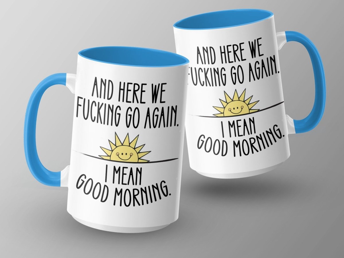 And Here We F*cking Go Again Good Morning Mugs - NuKrypton Coffee Mugs MD - 71360936