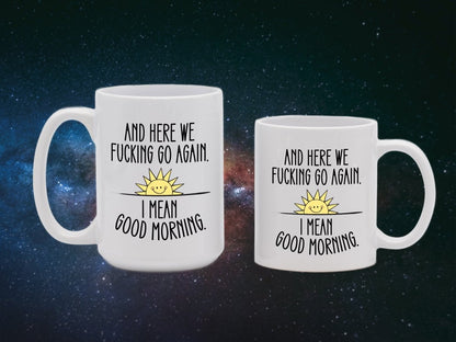 And Here We F*cking Go Again Good Morning Mugs - NuKrypton Coffee Mugs MD - 71360926