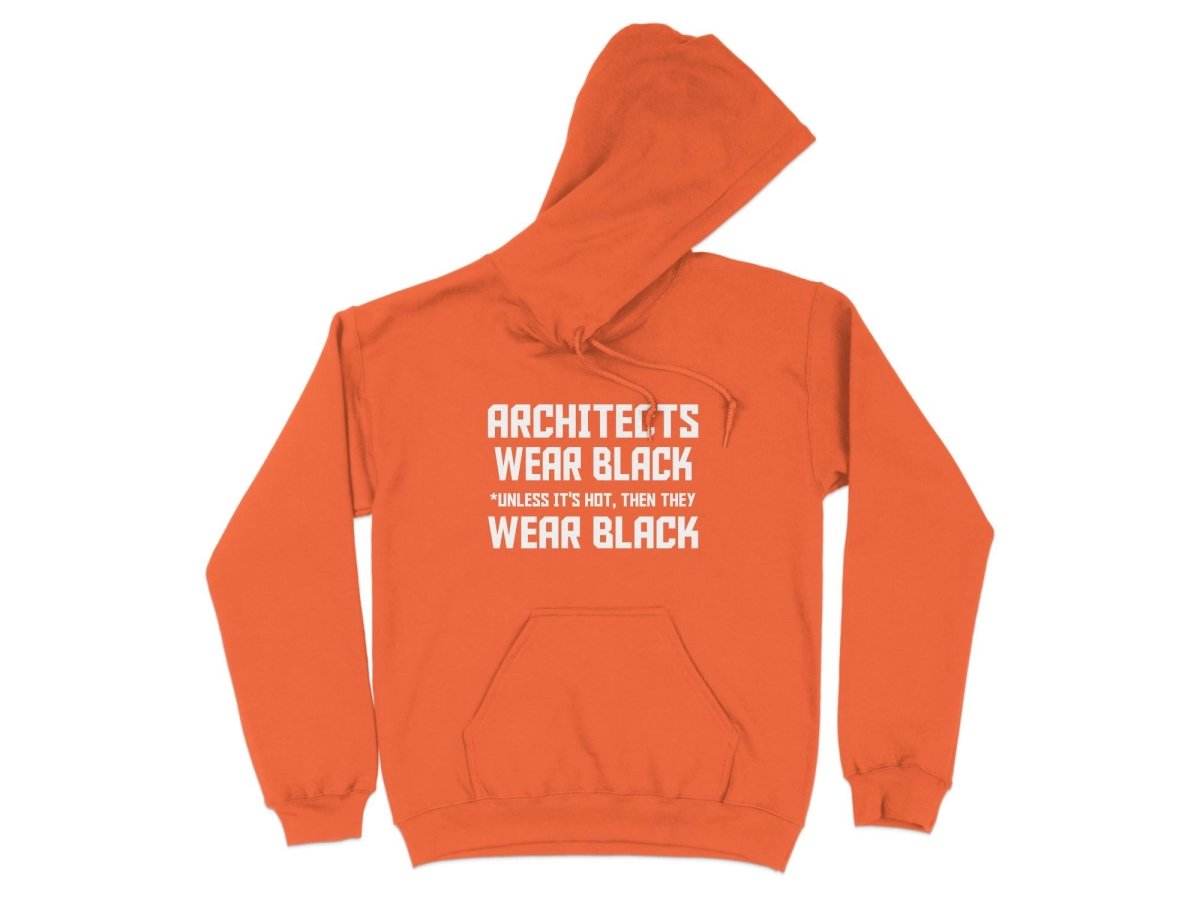 Architects Wear Black Unless It's Hot Hoodie - NuKrypton Hoodies MD - 72191392