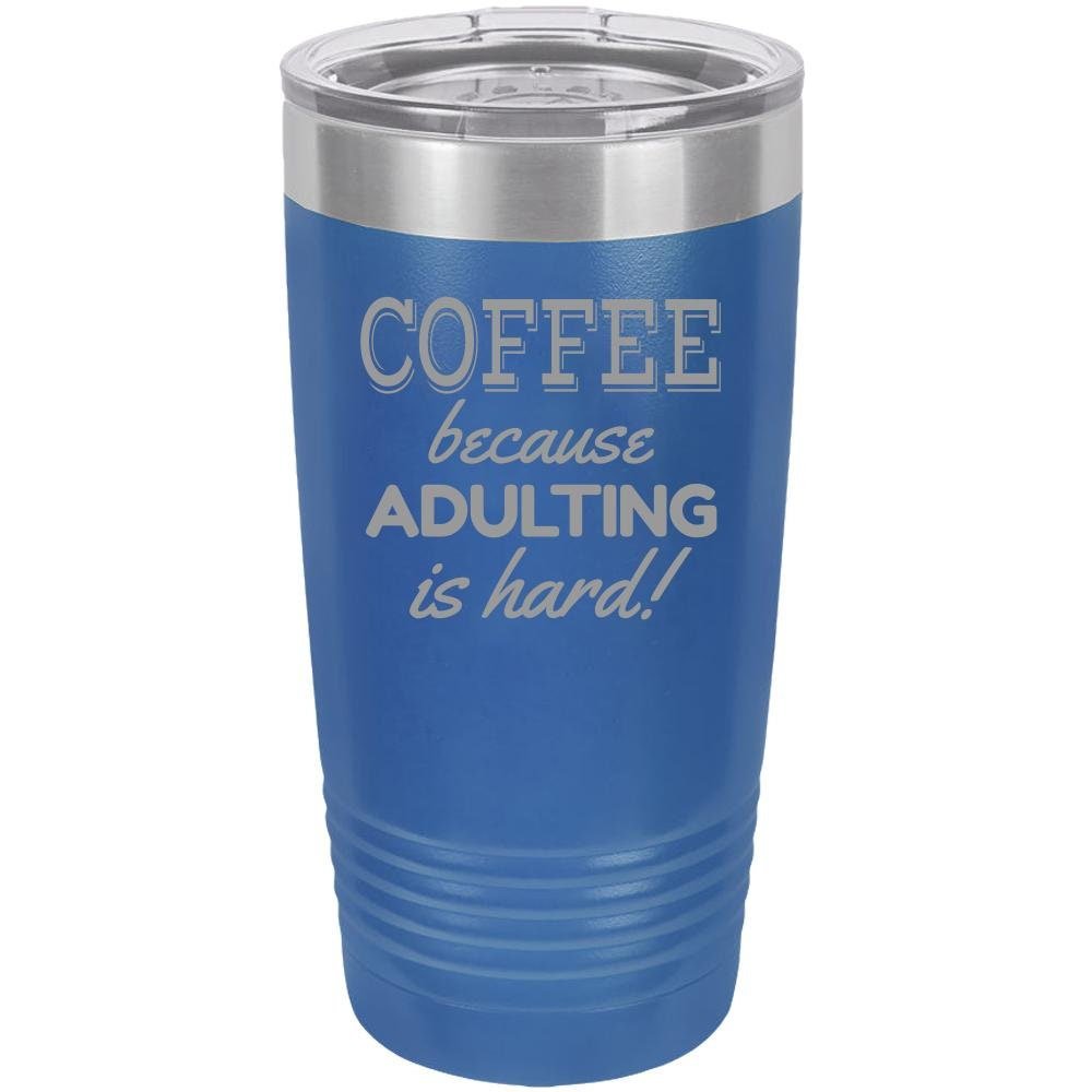 Because Adulting Is Hard - 20 oz Tumbler - NuKrypton Tumblers cust - 673714 - 23 - 2