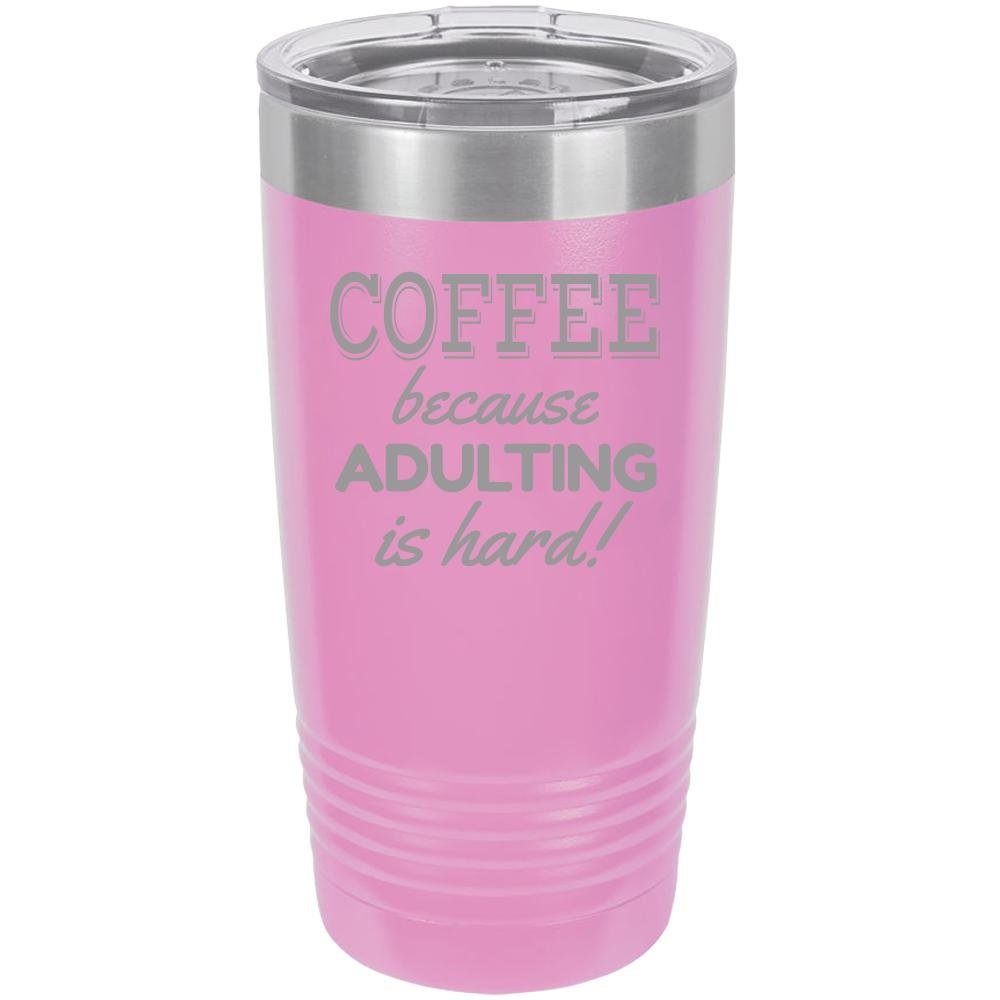 Because Adulting Is Hard - 20 oz Tumbler - NuKrypton Tumblers cust - 673714 - 23 - 3