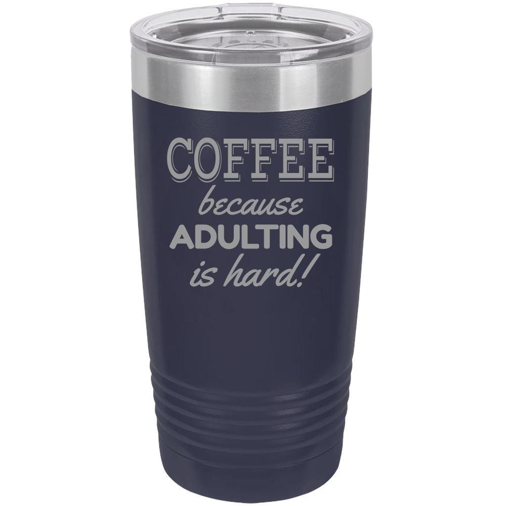 Because Adulting Is Hard - 20 oz Tumbler - NuKrypton Tumblers