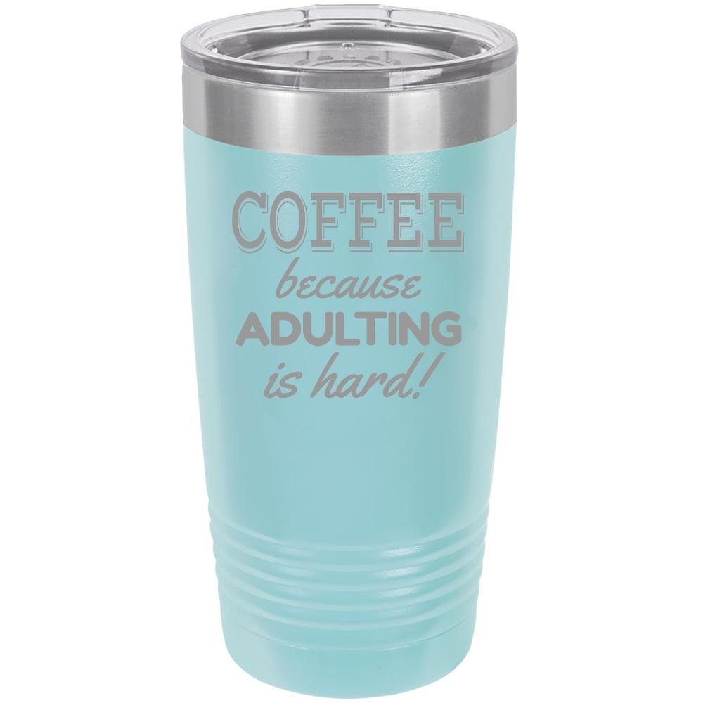 Because Adulting Is Hard - 20 oz Tumbler - NuKrypton Tumblers cust - 673714 - 23 - 8