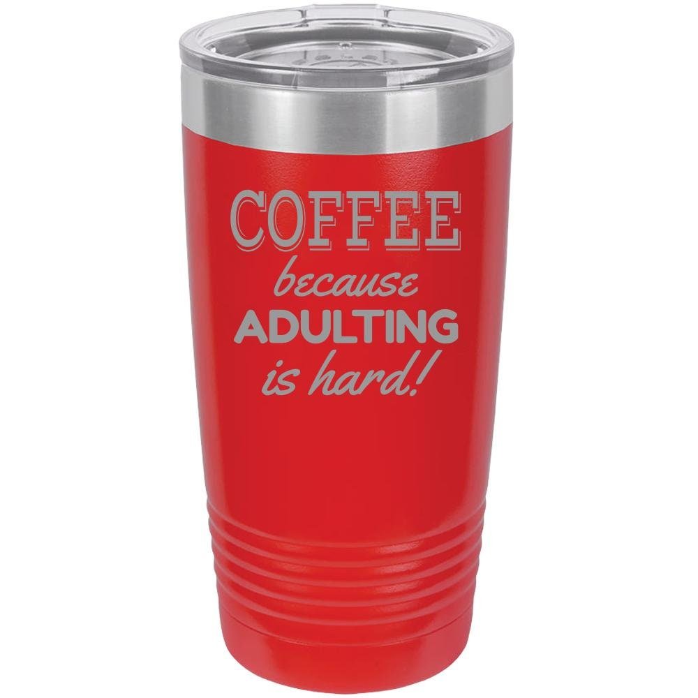 Because Adulting Is Hard - 20 oz Tumbler - NuKrypton Tumblers cust - 673714 - 23 - 6