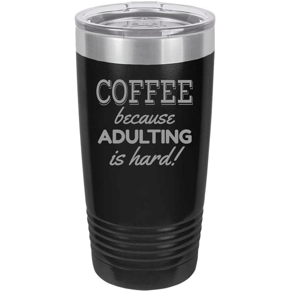 Because Adulting Is Hard - 20 oz Tumbler - NuKrypton Tumblers cust - 673714 - 23 - 7