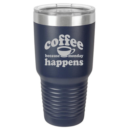 Because Monday Happens - Funny Insulated Tumbler - NuKrypton Tumblers cust - 673366 - 294 - 2