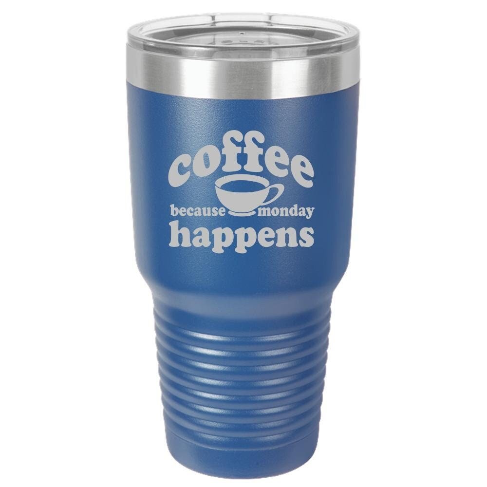 Because Monday Happens - Funny Insulated Tumbler - NuKrypton Tumblers cust - 673366 - 294 - 3