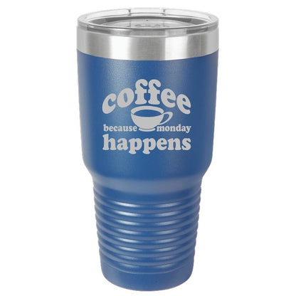 Because Monday Happens - Funny Insulated Tumbler - NuKrypton Tumblers cust - 673366 - 294 - 3