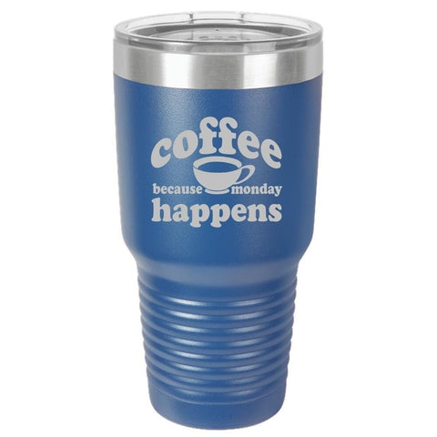 Because Monday Happens - Funny Insulated Tumbler