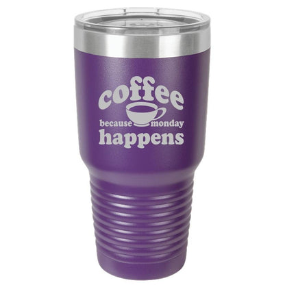 Because Monday Happens - Funny Insulated Tumbler - NuKrypton Tumblers cust - 673366 - 294 - 6