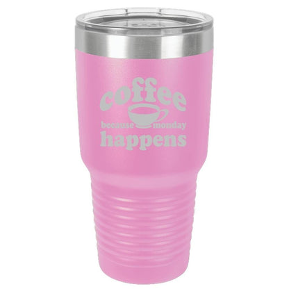 Because Monday Happens - Funny Insulated Tumbler - NuKrypton Tumblers cust - 673366 - 294 - 4