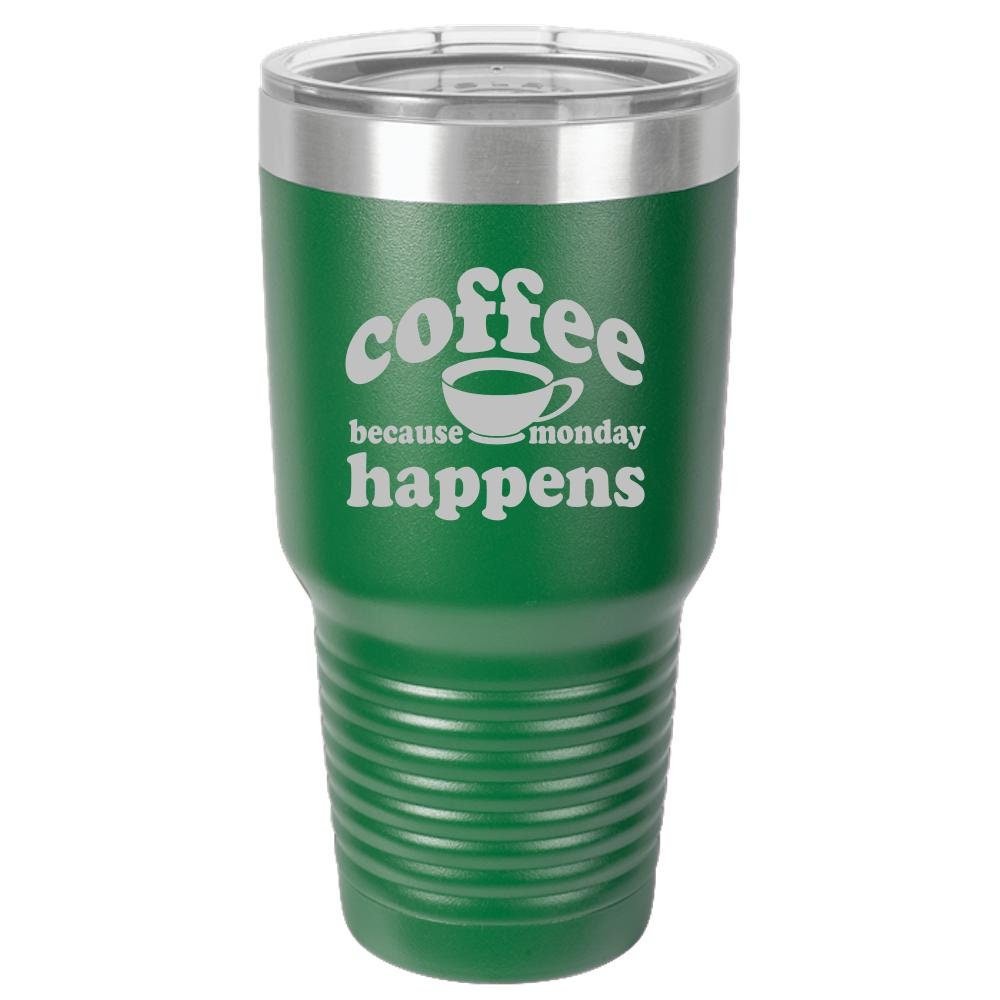 Because Monday Happens - Funny Insulated Tumbler - NuKrypton Tumblers cust - 673366 - 294 - 8