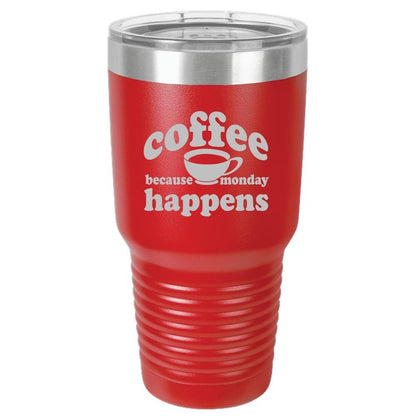 Because Monday Happens - Funny Insulated Tumbler - NuKrypton Tumblers cust - 673366 - 294 - 7