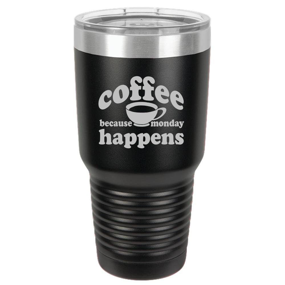 Because Monday Happens - Funny Insulated Tumbler - NuKrypton Tumblers cust - 673366 - 294 - 10