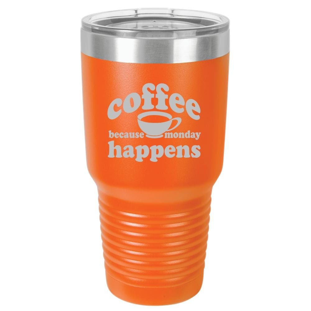 Because Monday Happens - Funny Insulated Tumbler - NuKrypton Tumblers cust - 673366 - 294 - 5