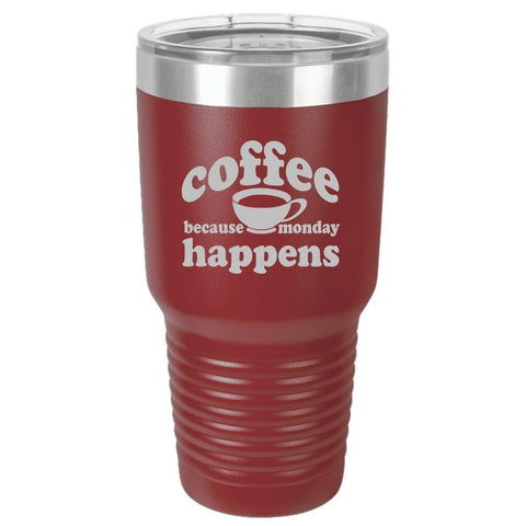 Because Monday Happens - Funny Insulated Tumbler