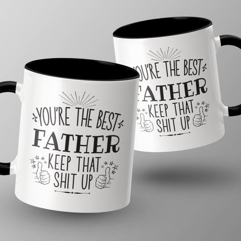 Best Father Keep That Shit Up - Coffee Mug