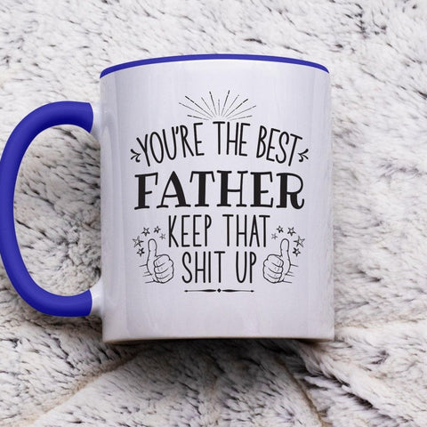 Best Father Keep That Shit Up - Coffee Mug