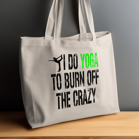 I Do Yoga To Burn Off The Crazy Tote Bags