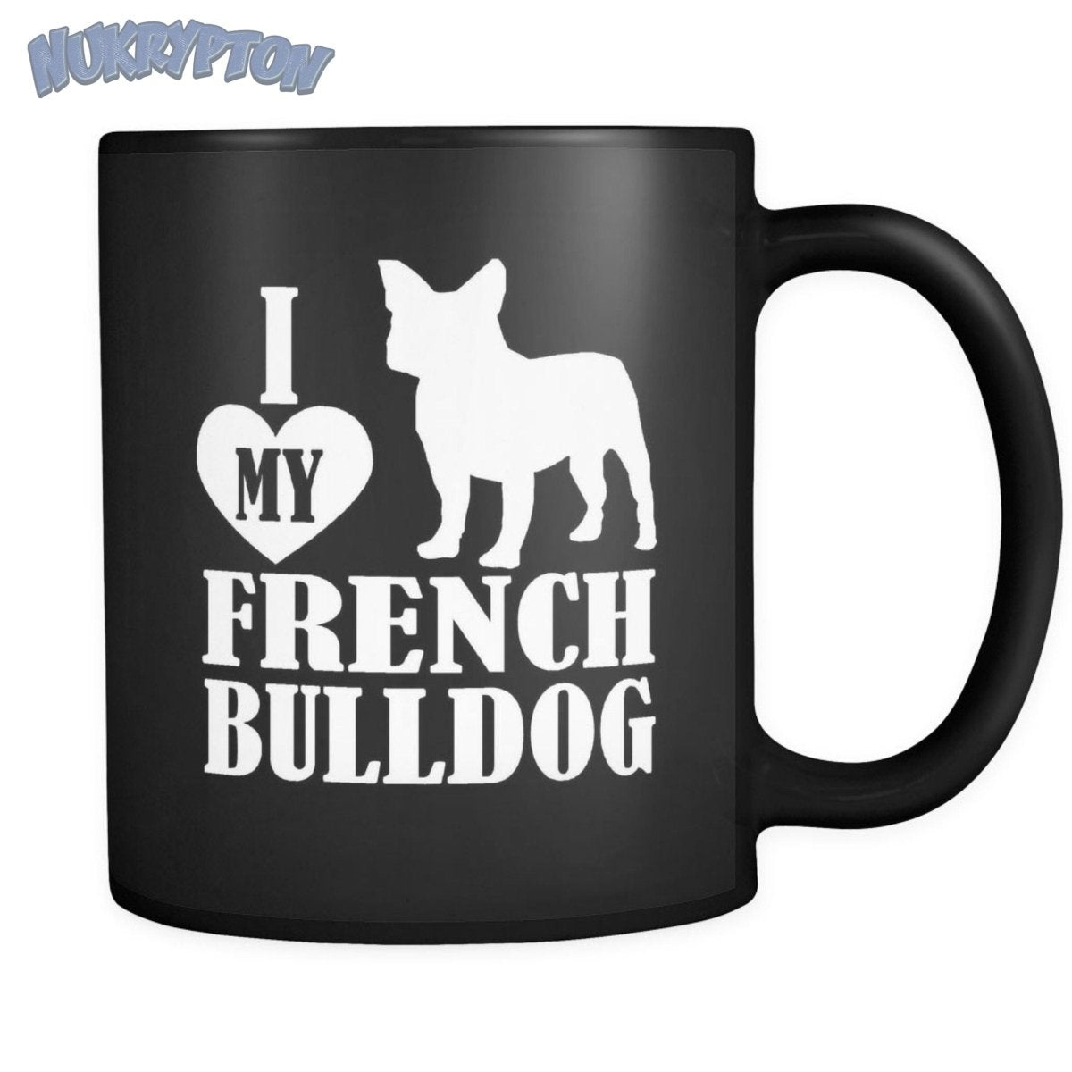 I Love My French Bulldog Coffee Cup - NuKrypton Coffee Mugs