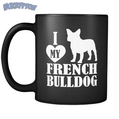 I Love My French Bulldog Coffee Cup - NuKrypton Coffee Mugs