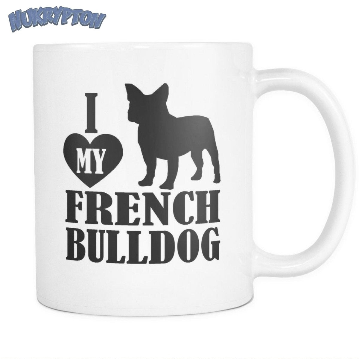 I Love My French Bulldog - Funny French Bulldog Mug 11oz - NuKrypton Coffee Mugs