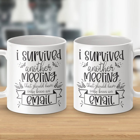 I Survived Another Meeting Email Mugs