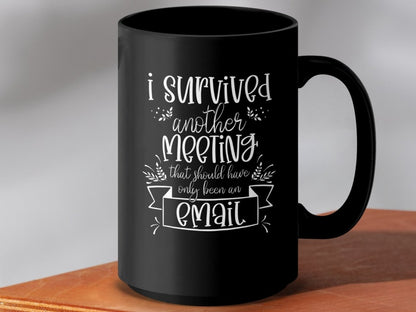 I Survived Another Meeting Email Mugs - NuKrypton Coffee Mugs MD - 71360997