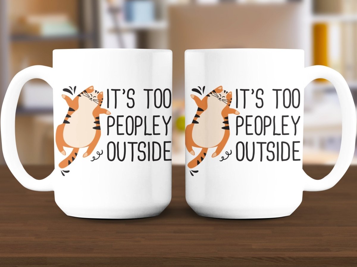 It's Too Peopley Outside Cat Wisdom Mugs - NuKrypton Coffee Mugs MD - 71360800