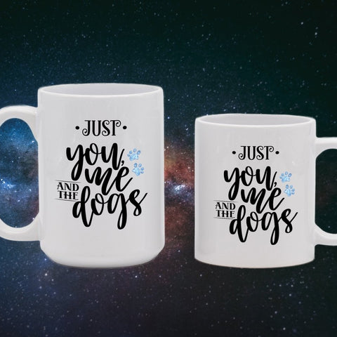 Just You Me and The Dogs Coffee Mugs