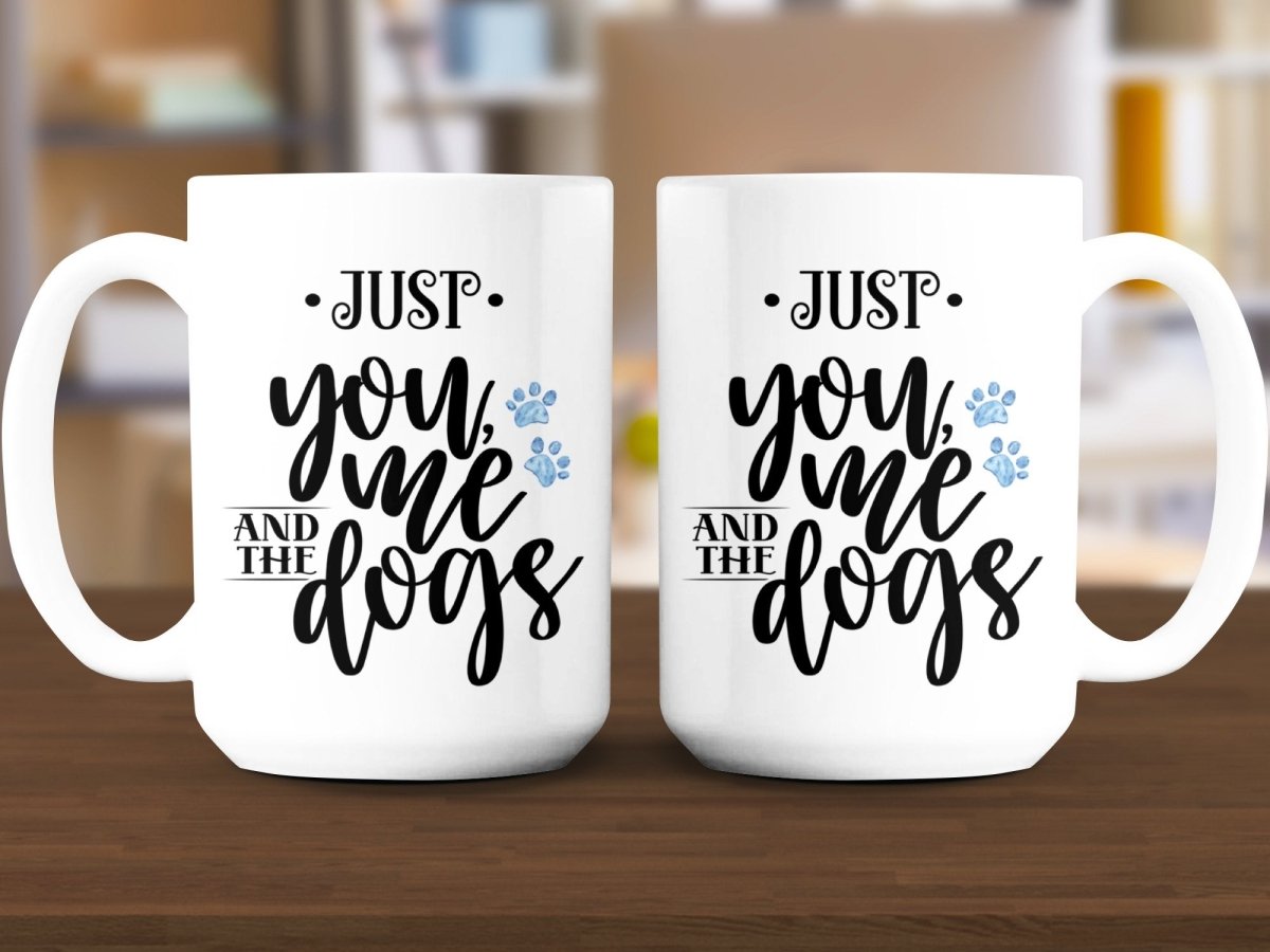 Just You Me and The Dogs Coffee Mugs - NuKrypton Coffee Mugs MD - 71360716