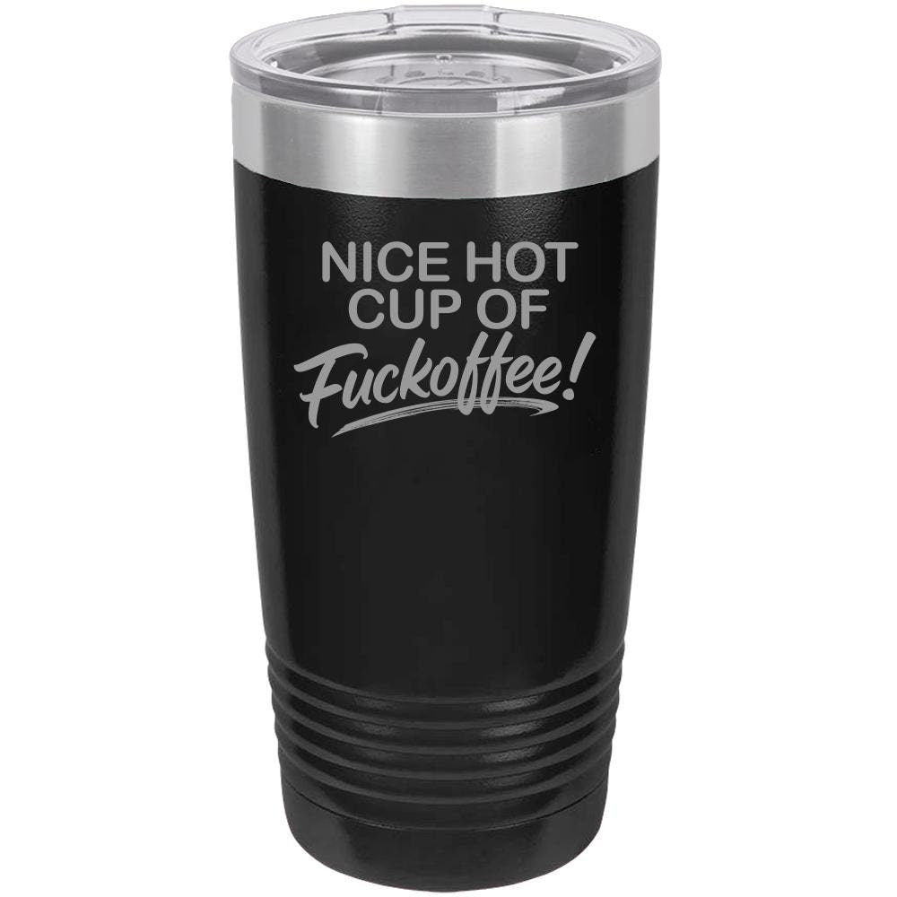 Nice Hot Cup Of F'offee Funny 20oz Tumbler - NuKrypton Tumblers cust - 673723 - 23 - 7