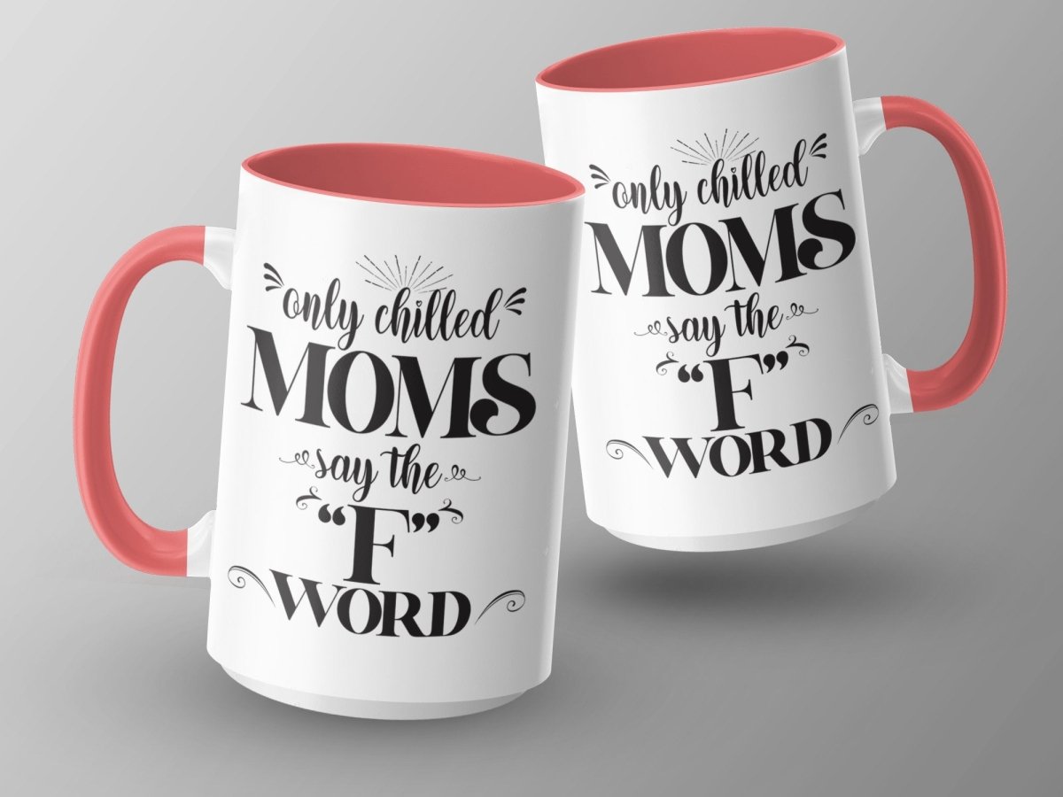 Only Chilled Moms Say the F Word Mugs - NuKrypton Coffee Mugs MD - 71360789