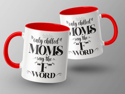 Only Chilled Moms Say the F Word Mugs - NuKrypton Coffee Mugs MD - 71360785