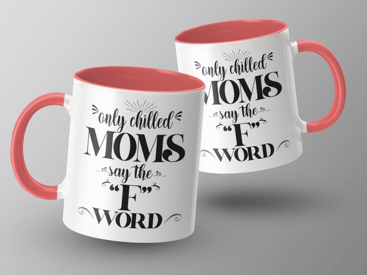 Only Chilled Moms Say the F Word Mugs - NuKrypton Coffee Mugs MD - 71360783