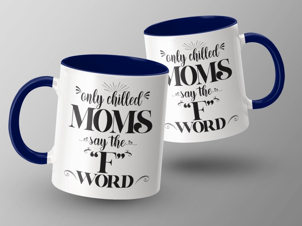 Only Chilled Moms Say the F Word Mugs - NuKrypton Coffee Mugs MD - 71360784