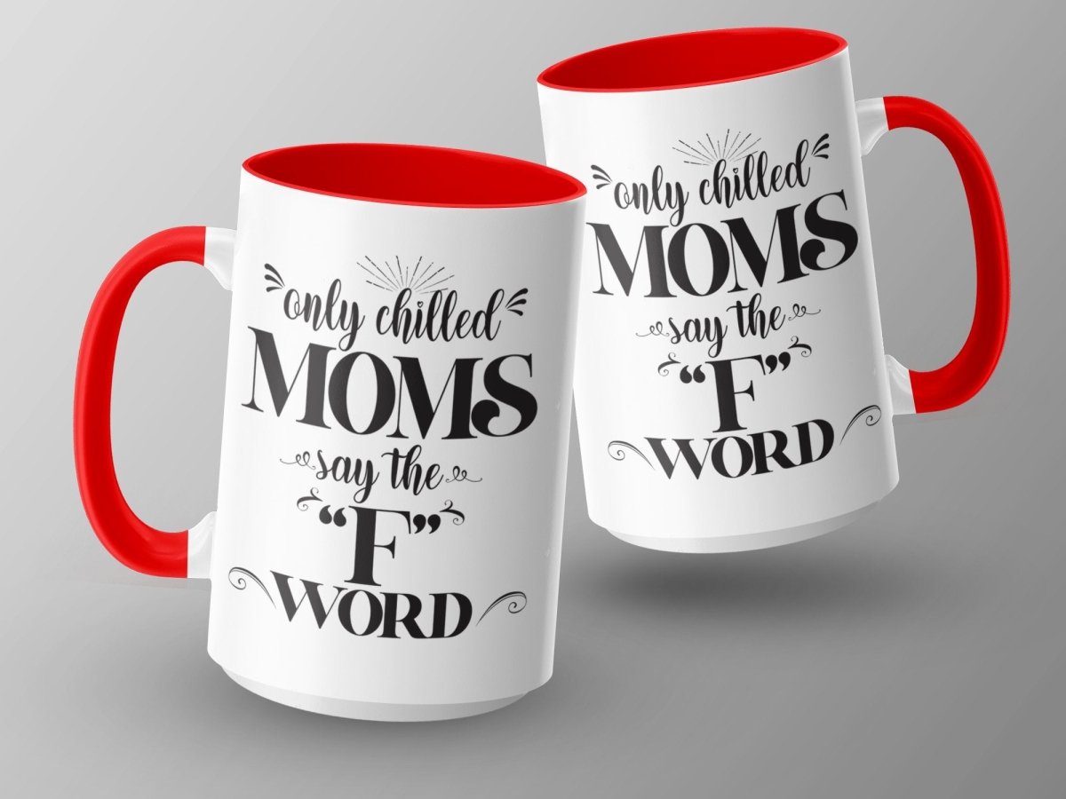 Only Chilled Moms Say the F Word Mugs - NuKrypton Coffee Mugs MD - 71360790