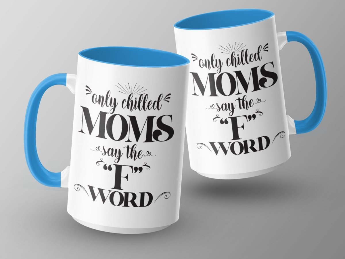 Only Chilled Moms Say the F Word Mugs - NuKrypton Coffee Mugs MD - 71360792