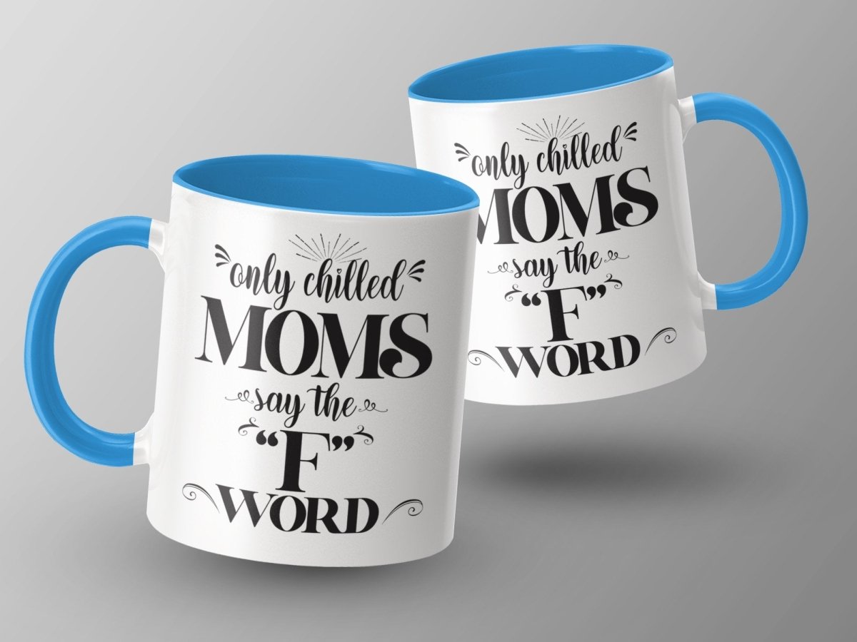 Only Chilled Moms Say the F Word Mugs - NuKrypton Coffee Mugs MD - 71360786